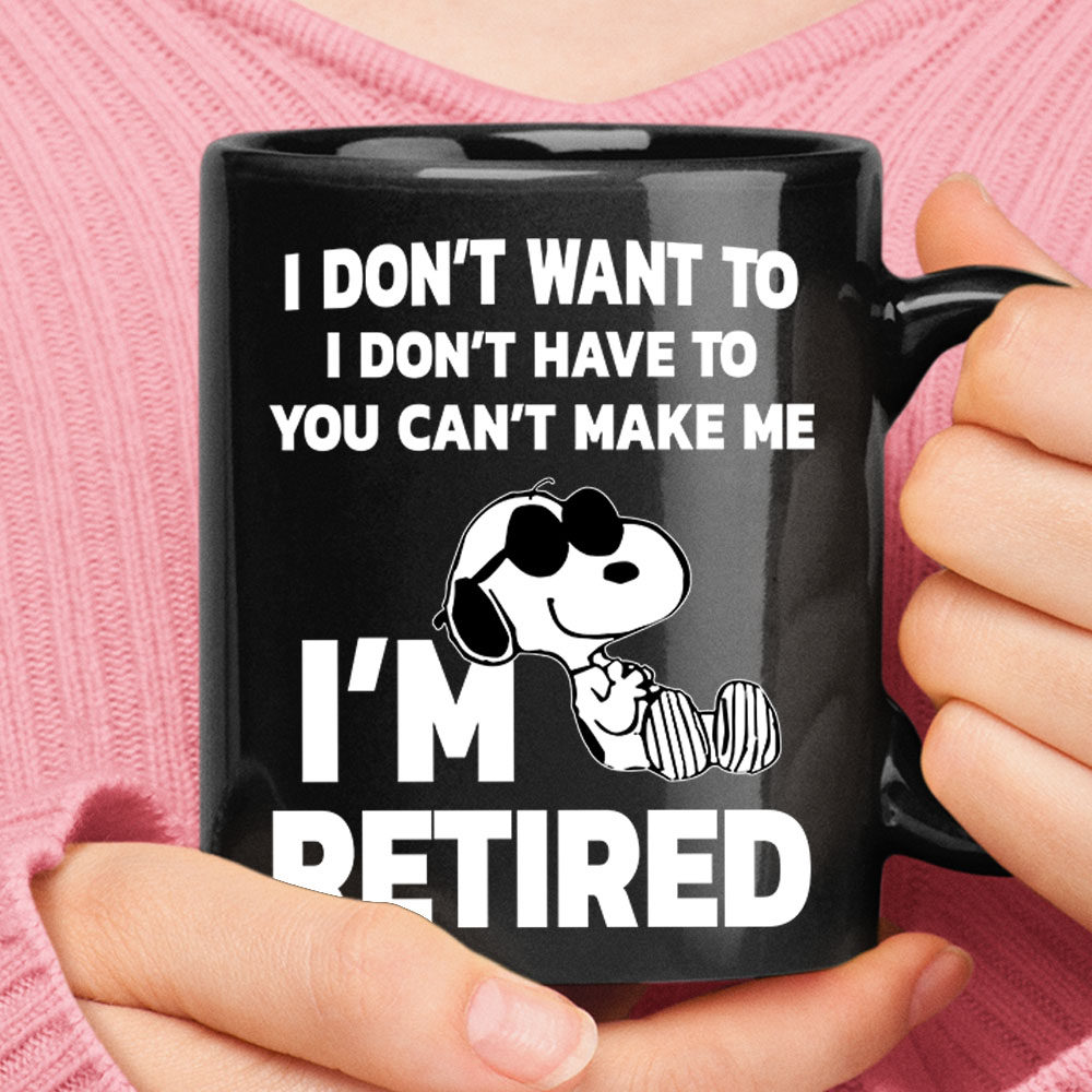 I Don't Want To You Can't Make Me I'm Retired Snoopy Mug