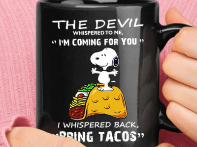 The Devil Whispered I’m Coming For You Bring Tacos Snoopy Mug