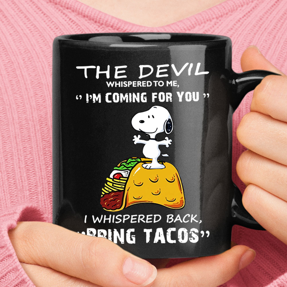 The Devil Whispered I'm Coming For You Bring Tacos Snoopy Mug