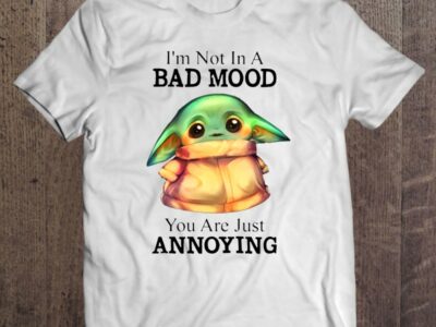 I’m Not In A Bad Mood You Are Just Annoying Cute Baby Yoda