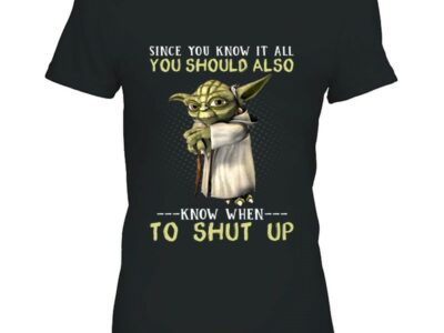 Funny Since You Know It All You Should Also Know When To Shut Up Novelty Star Wars Master Yoda