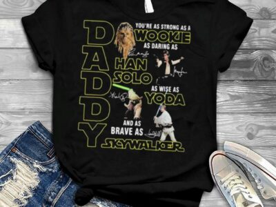 Daddy You Are As Strong As Wood Kee As Daring As Han Solo As Wise As Yoda And As Brave As Skywalker Shirt