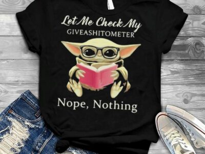 Let Me Check My Give Ashitometer Nope Thing Baby Yoda Shirt
