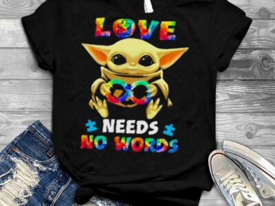 Love Needs No Works Baby Yoda Autism Awareness Shirt