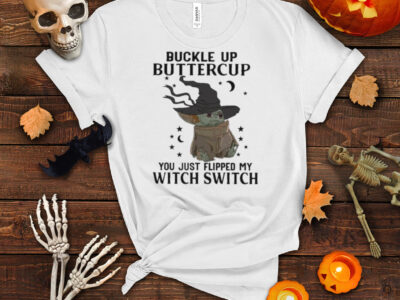 Star Wars Baby Yoda Buckle Up Buttercup You Just Flipped My Witch Switch Halloween Shirt