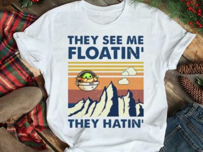 Star Wars Baby Yoda The Child They See Me Floatin They Hatin shirt
