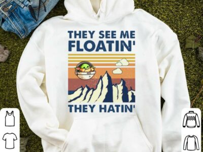 Star Wars Baby Yoda The Child They See Me Floatin They Hatin shirt