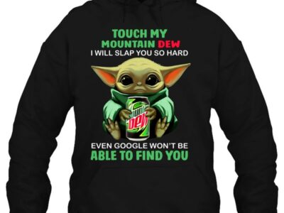 Touch My Mountain Dew I Will Slap You So Hard Even Google Won’t Be Able To Find You Baby Yoda Version