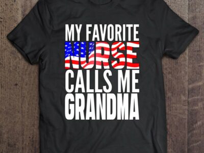 American Flag Nurse Shirt – Favorite Nurse Calls Me Grandma