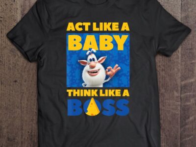 Booba Act Like A Baby Think Like A Boss Cute For Boys Girls