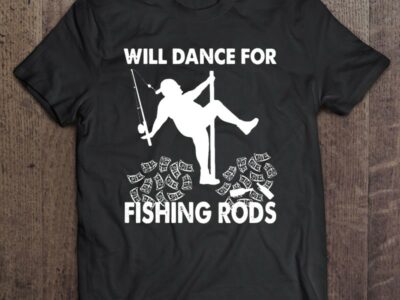 Fishing Will Dance For Fishing Rods Fishing Pole Dancing