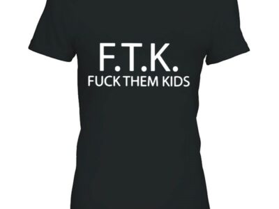 Ftk Fuck Them Kids