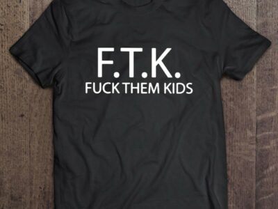 Ftk Fuck Them Kids