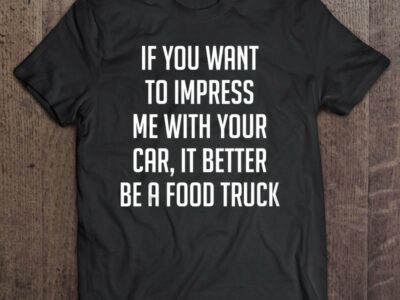 If You Want To Impress Me With Your Car Get A Food Truck Tank Top