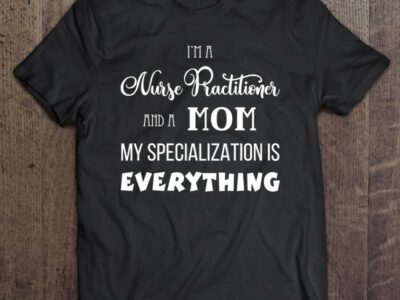 Nurse Practitioner Funny Np Aprn Mom Gift Tee