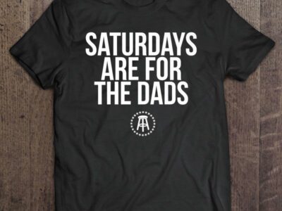 Saturdays Are For The Dads