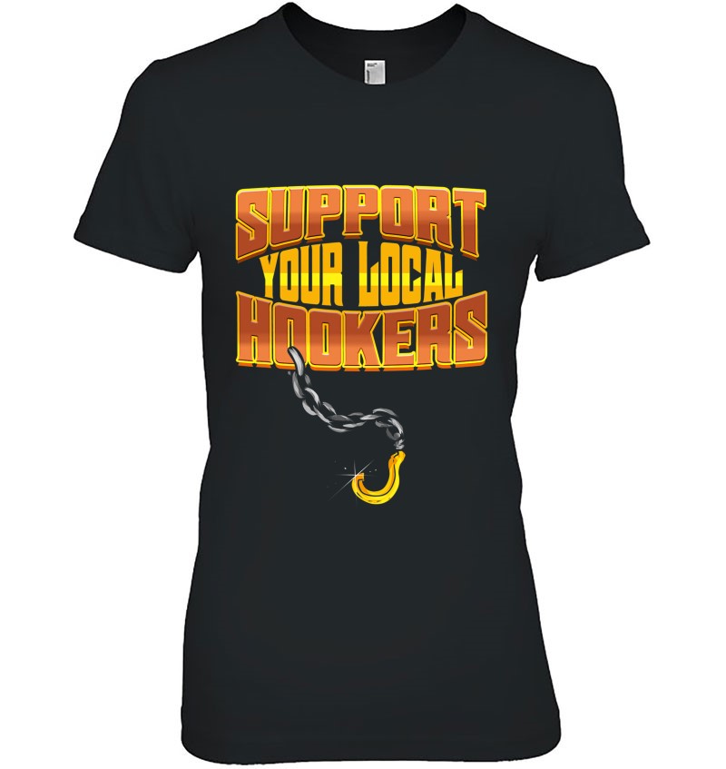 Support Your Local Hookers - Tow Truck Driver Gift