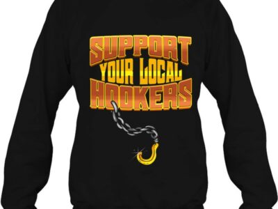 Support Your Local Hookers - Tow Truck Driver Gift