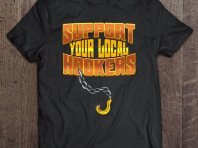 Support Your Local Hookers - Tow Truck Driver Gift