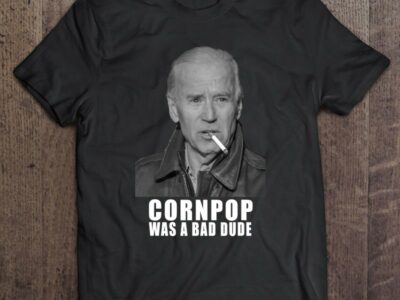 Joe Biden – Cornpop Was A Bad Dude Meme T Shirt