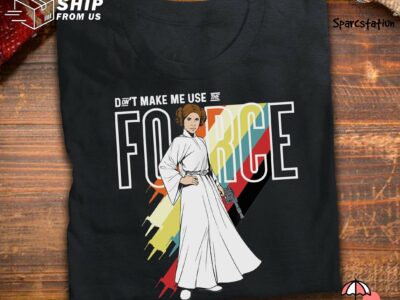 Star Wars Princess Leia T Shirt Don’t Make Me Use The Force T Shirt