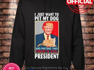 I just want to pet my cat pretend Trump is still president shirt