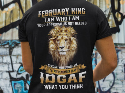 February King I Am Who I Am Your Approval Is Not Needed Shirt Lion Tee