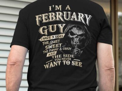 I Am A February Guy I Have 3 Sides Shirt