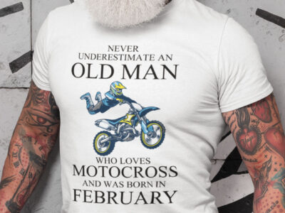 Never Underestimate An Old Man Who Loves Motocross Shirt February