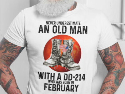 Never Underestimate An Old Man With A DD 214 Shirt February