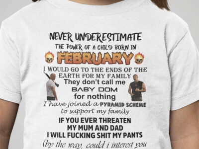 Never Underestimate The Power Of A Child Born In February Shirt