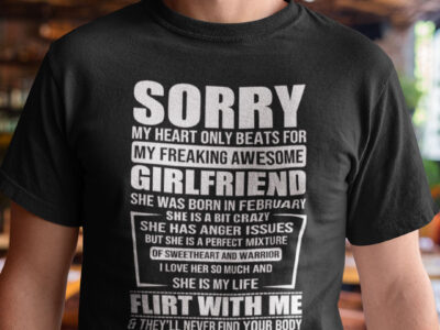 Sorry My Heart Only Beats for My Freaking Awesome Girlfriend Shirt February