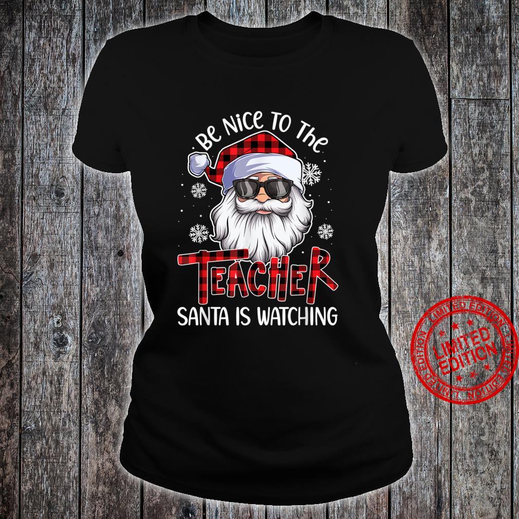 Be Nice To The Teacher Santa Is Watching Christmas Shirt