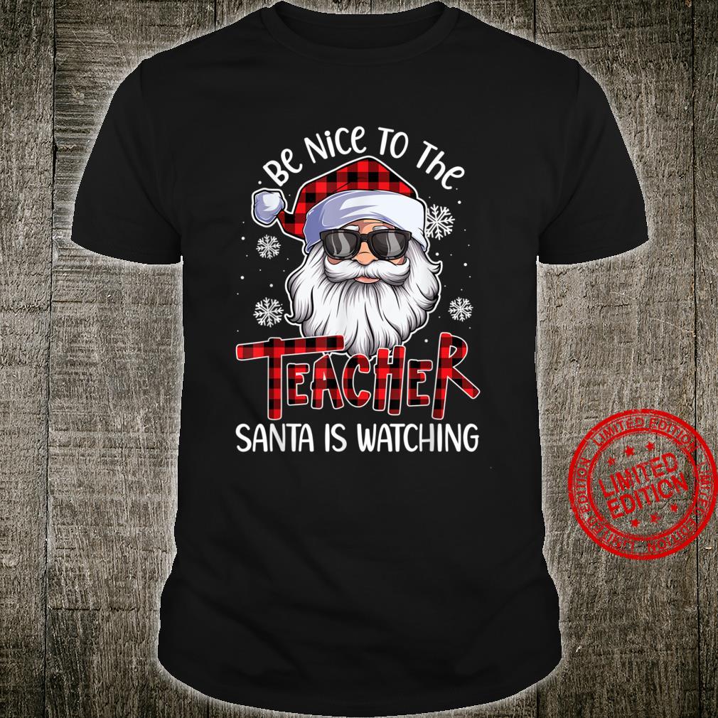 Be Nice To The Teacher Santa Is Watching Christmas Shirt
