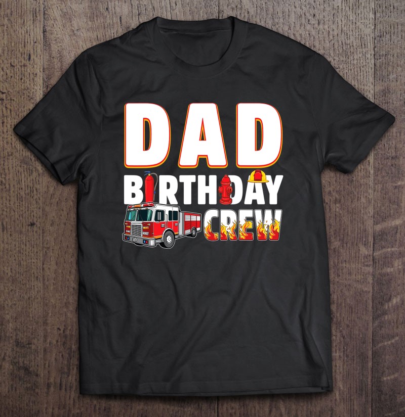 Dad Birthday Crew Fire Truck Firefighter