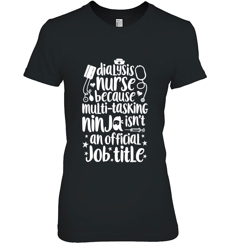 Dialysis Nurse Multitasking Ninja Job Title Nursing