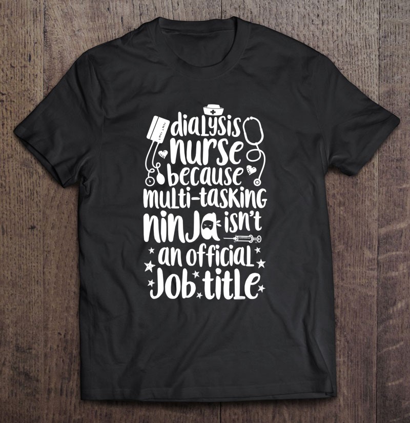 Dialysis Nurse Multitasking Ninja Job Title Nursing