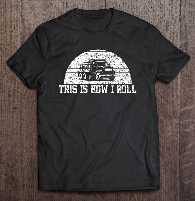 Dump Truck This Is How I Roll Best Gift For Dump Truck