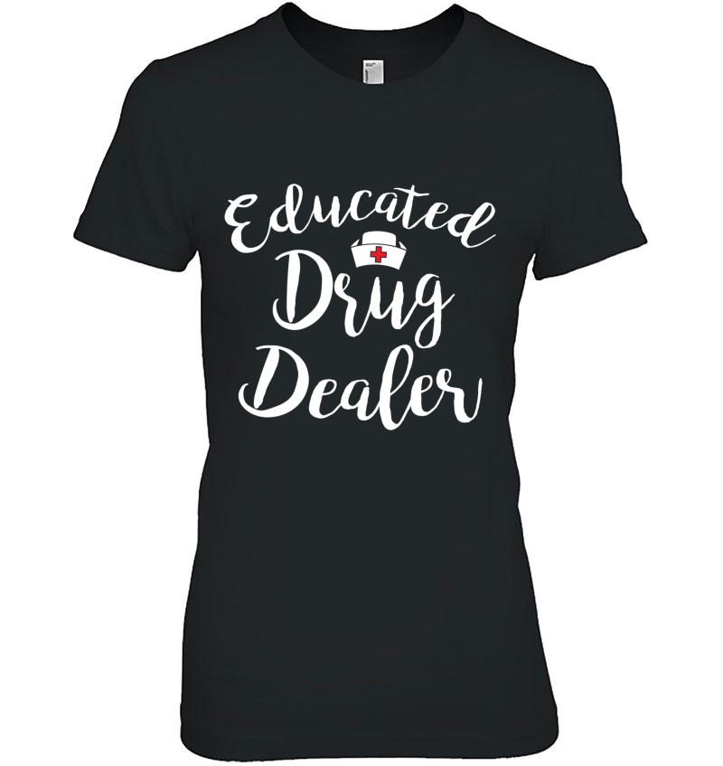 Educated Drug Dealer Cute Nursing Gift Nurse