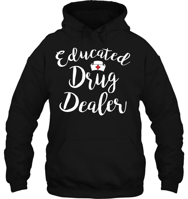 Educated Drug Dealer Cute Nursing Gift Nurse Educated Drug Dealer Cute Nursing Gift Nurse