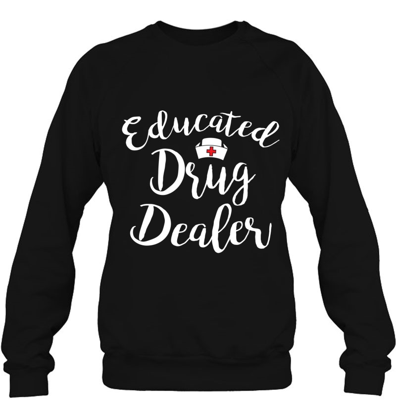 Educated Drug Dealer Cute Nursing Gift Nurse Educated Drug Dealer Cute Nursing Gift Nurse
