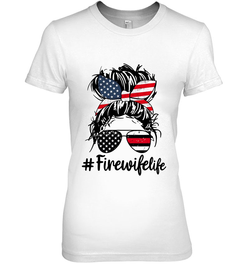 Fire Wife Life Firefighter’s Wife 4Th Of July Messy Bun
