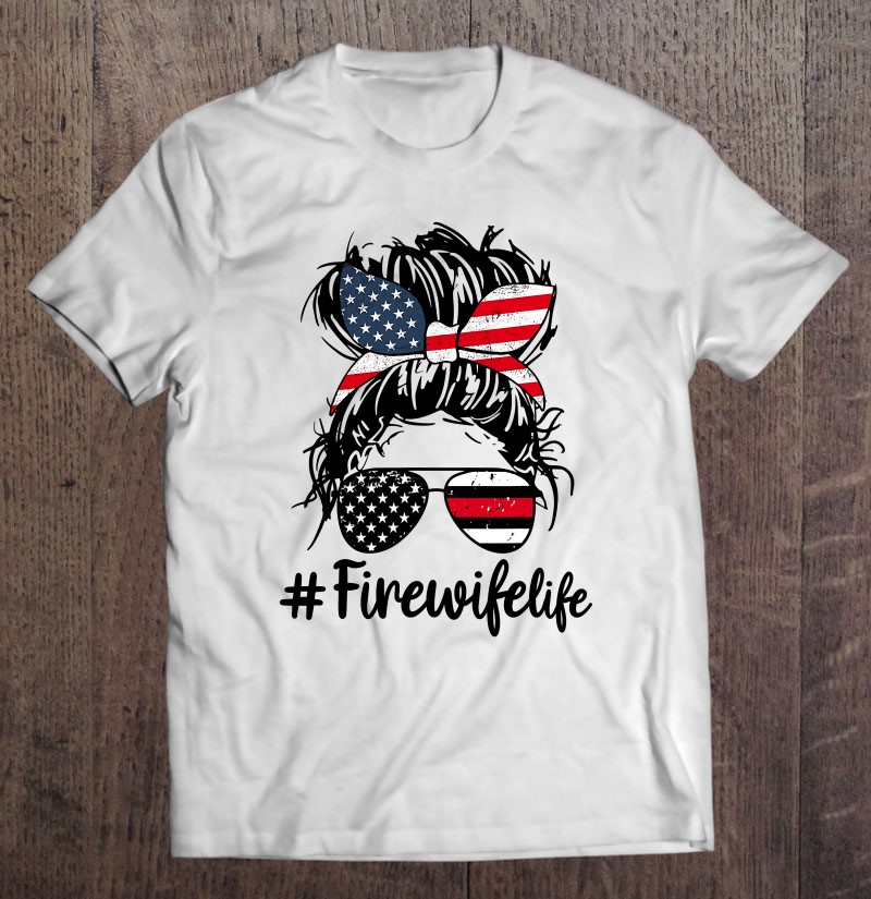 Fire Wife Life Firefighter’s Wife 4Th Of July Messy Bun
