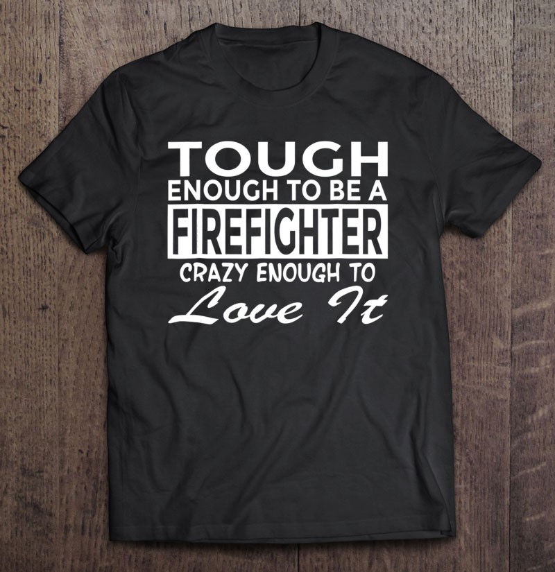 Funny Firefighter Tough Enough To Love It