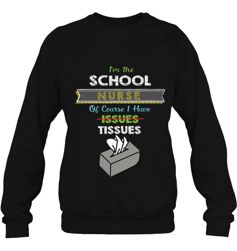 Funny School Nurse For Women I Have Tissues Funny School Nurse For Women I Have Tissues