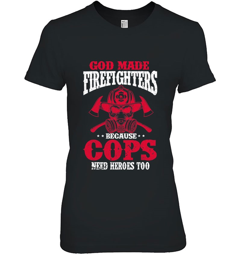 God Made Firefighter Because Cops Need Heroes Too