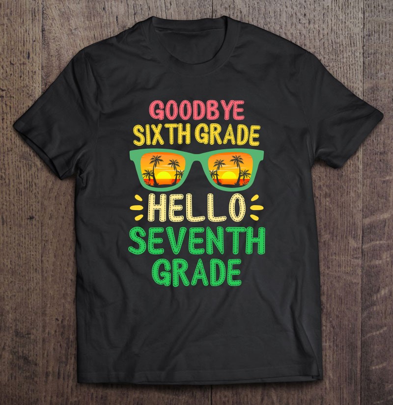 Goodbye 6Th Grade Hello 7Th Grade Teacher Student Kids