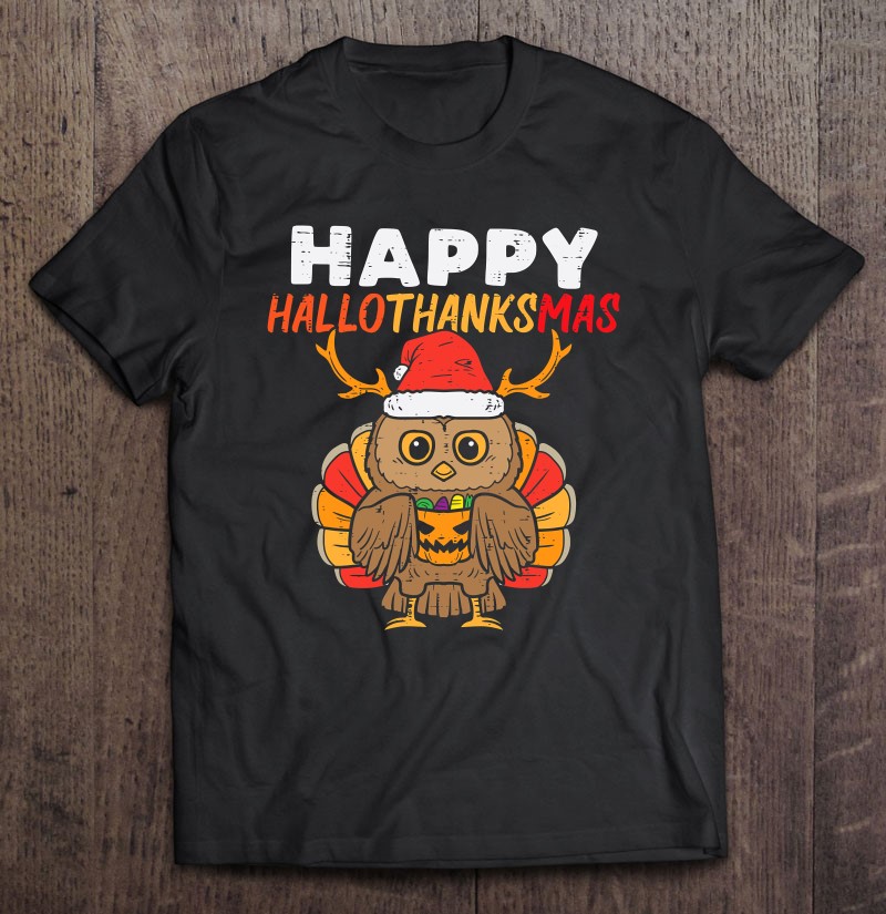 Happy Hallothanksmas Owl Halloween Christmas Thanksgiving