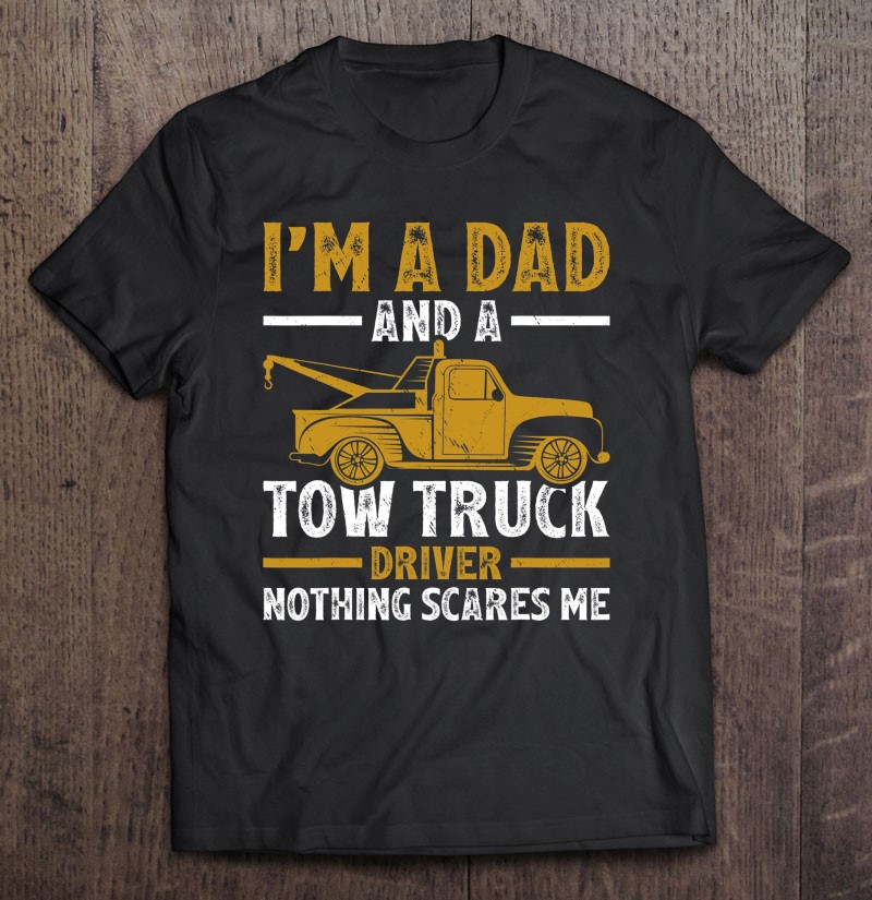 I’m A Dad And A Tow Truck Driver Fathers Day