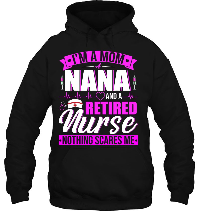 I'm A Mom A Nana And A Retired Nurse Happy Mother's Day I'm A Mom A Nana And A Retired Nurse Happy Mother's Day